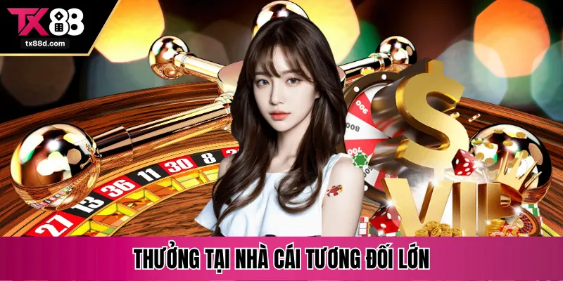 Thưởng tại nhà cái tương đối lớn